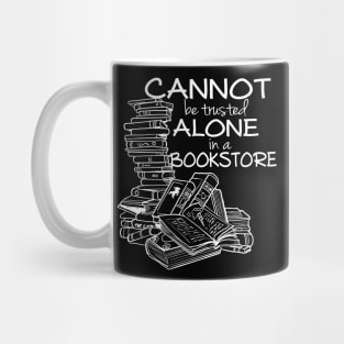 Cannot be Trusted Alone in a Bookstore Mug